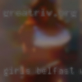 Girls Belfast wanting